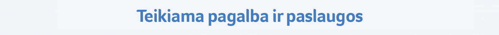 Teikiama pagalba ir paslaugos
